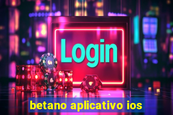 betano aplicativo ios